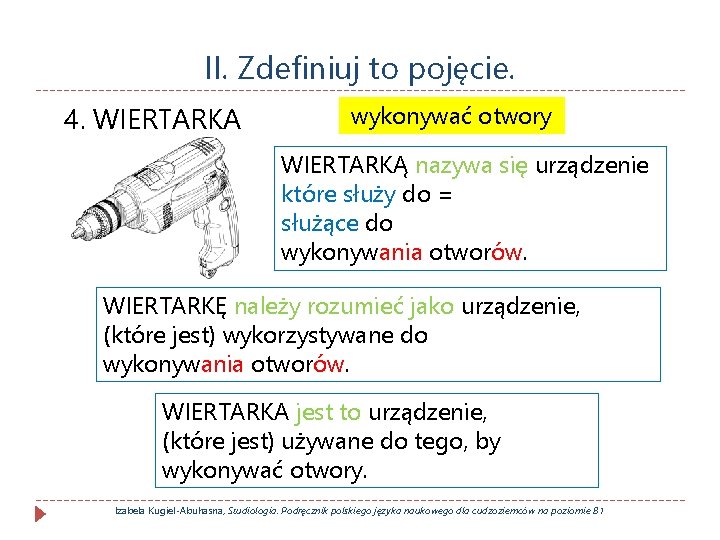 II. Zdefiniuj to pojęcie. 4. WIERTARKA wykonywać otwory WIERTARKĄ nazywa się urządzenie które służy