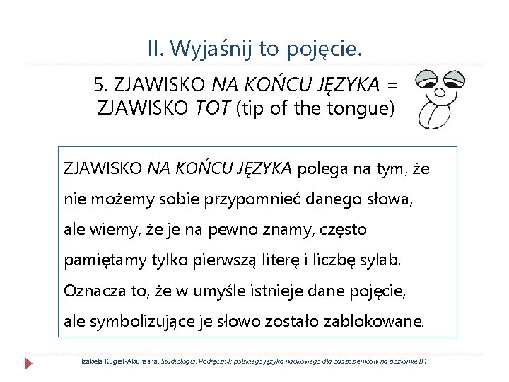 II. Wyjaśnij to pojęcie. 5. ZJAWISKO NA KOŃCU JĘZYKA = ZJAWISKO TOT (tip of