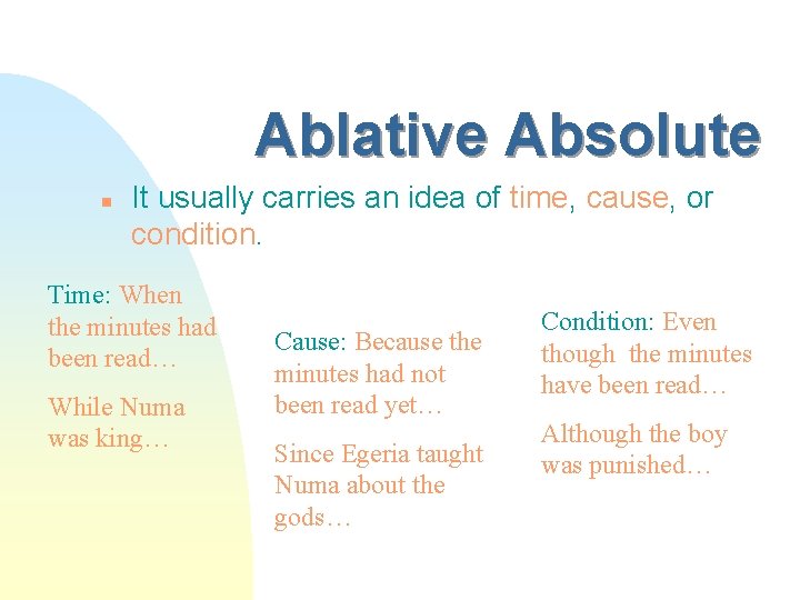 Ablative Absolute n It usually carries an idea of time, cause, or condition. Time:
