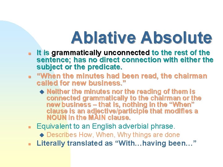 Ablative Absolute n n It is grammatically unconnected to the rest of the sentence;