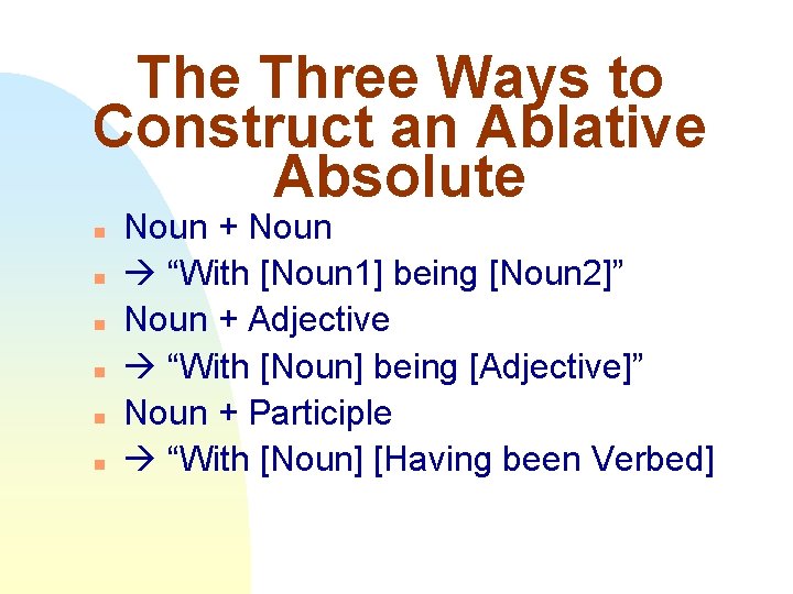 The Three Ways to Construct an Ablative Absolute n n n Noun + Noun