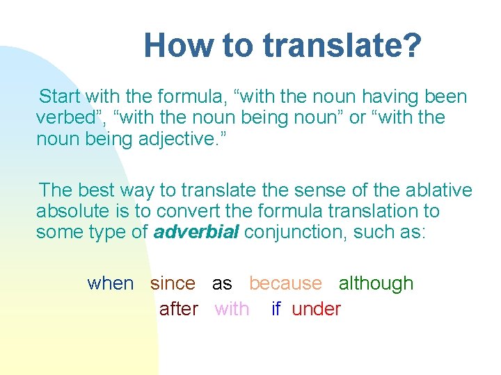 How to translate? Start with the formula, “with the noun having been verbed”, “with