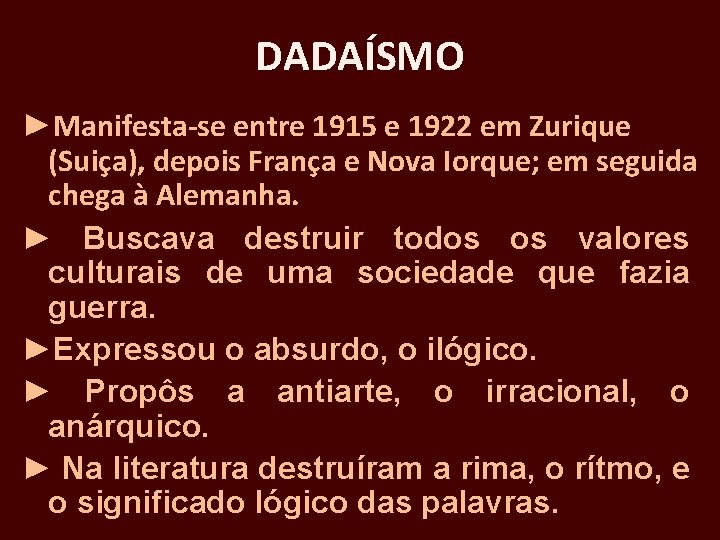 DADAÍSMO ►Manifesta-se entre 1915 e 1922 em Zurique (Suiça), depois França e Nova Iorque;