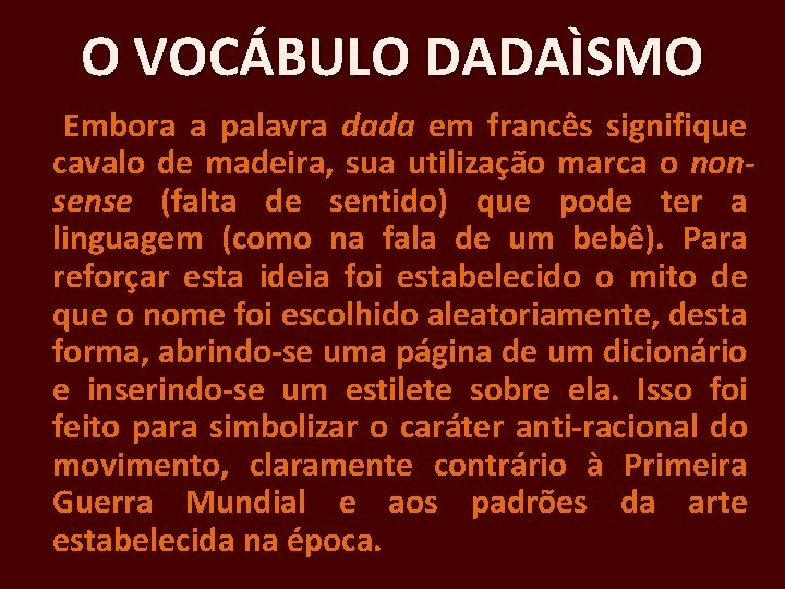 O VOCÁBULO DADAÌSMO Embora a palavra dada em francês signifique cavalo de madeira, sua