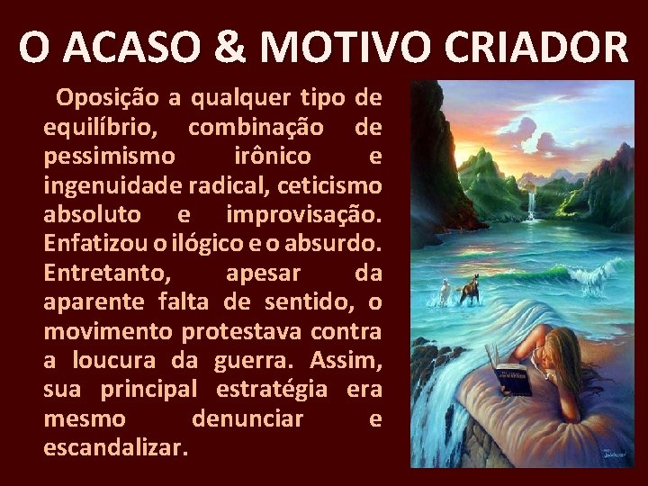 O ACASO & MOTIVO CRIADOR Oposição a qualquer tipo de equilíbrio, combinação de pessimismo