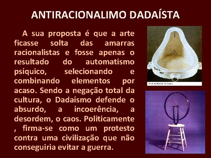 ANTIRACIONALIMO DADAÍSTA A sua proposta é que a arte ficasse solta das amarras racionalistas