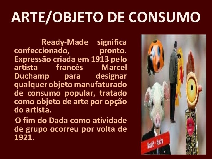 ARTE/OBJETO DE CONSUMO Ready-Made significa confeccionado, pronto. Expressão criada em 1913 pelo artista francês