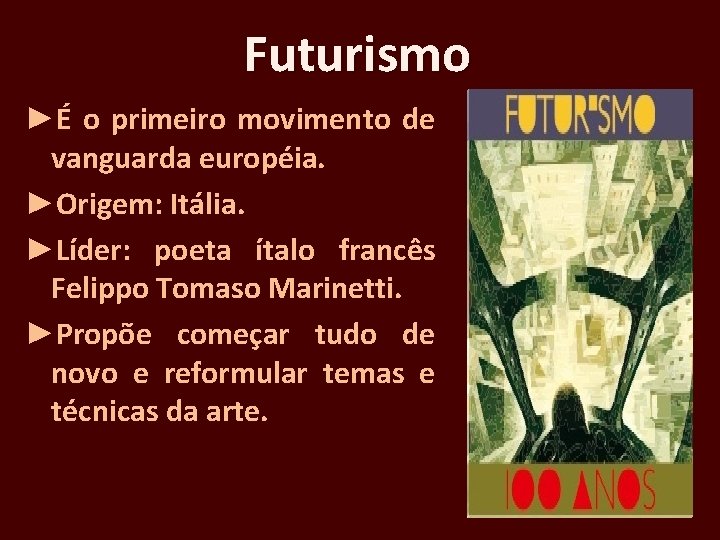 Futurismo ►É o primeiro movimento de vanguarda européia. ►Origem: Itália. ►Líder: poeta ítalo francês