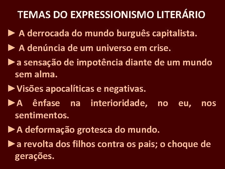 TEMAS DO EXPRESSIONISMO LITERÁRIO ► A derrocada do mundo burguês capitalista. ► A denúncia