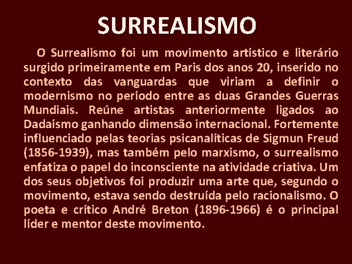 SURREALISMO O Surrealismo foi um movimento artístico e literário surgido primeiramente em Paris dos