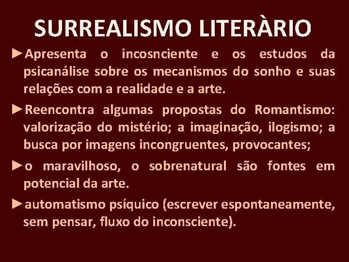 SURREALISMO LITERÀRIO ►Apresenta o incosnciente e os estudos da psicanálise sobre os mecanismos do