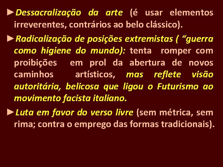 ►Dessacralização da arte (é usar elementos irreverentes, contrários ao belo clássico). ►Radicalização de posições