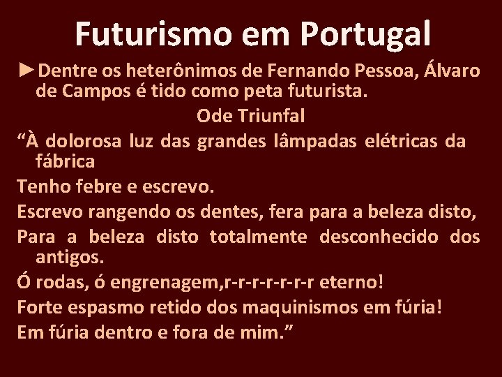 Futurismo em Portugal ►Dentre os heterônimos de Fernando Pessoa, Álvaro de Campos é tido