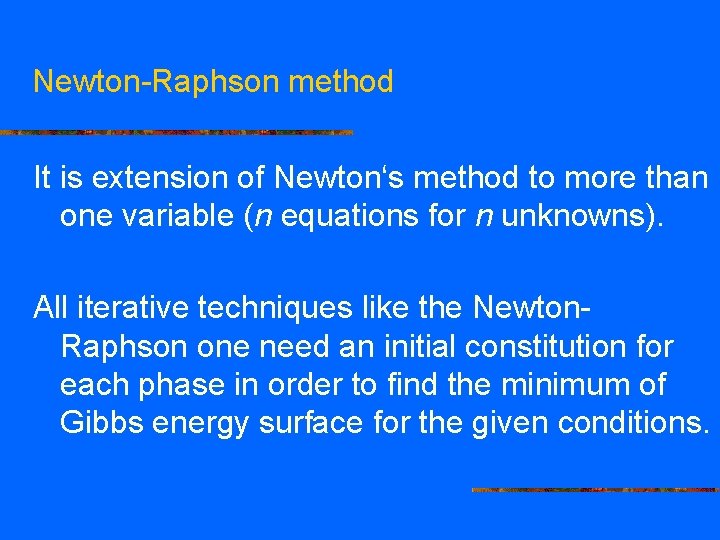 Newton-Raphson method It is extension of Newton‘s method to more than one variable (n