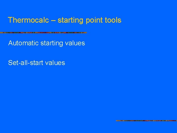 Thermocalc – starting point tools Automatic starting values Set-all-start values 