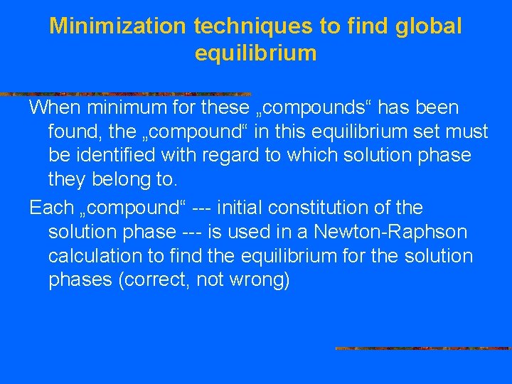 Minimization techniques to find global equilibrium When minimum for these „compounds“ has been found,