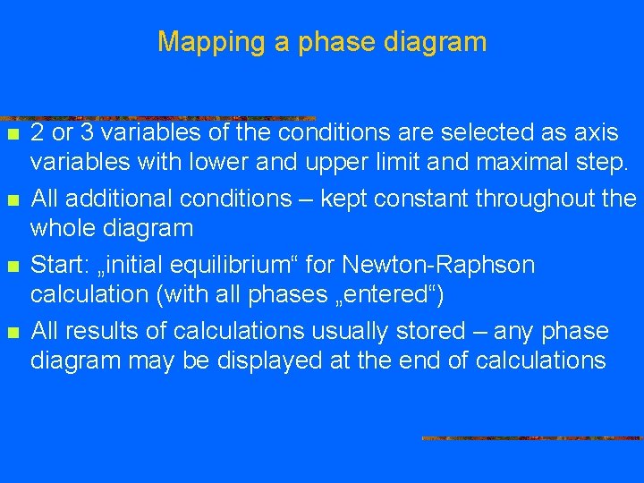 Mapping a phase diagram n n 2 or 3 variables of the conditions are