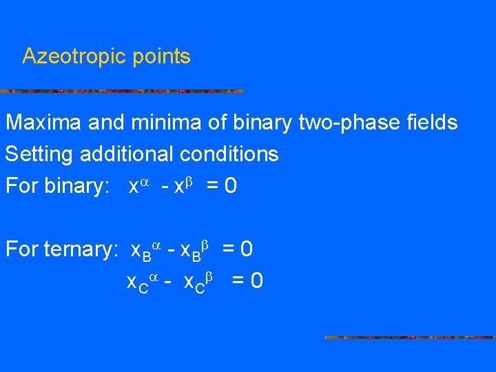 Azeotropic points Maxima and minima of binary two-phase fields Setting additional conditions For binary: