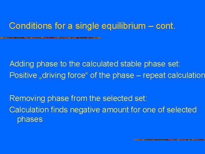 Conditions for a single equilibrium – cont. Adding phase to the calculated stable phase