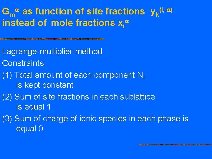 Gm as function of site fractions yk(l, ) instead of mole fractions xi Lagrange-multiplier
