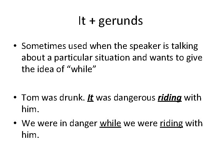 It + gerunds • Sometimes used when the speaker is talking about a particular