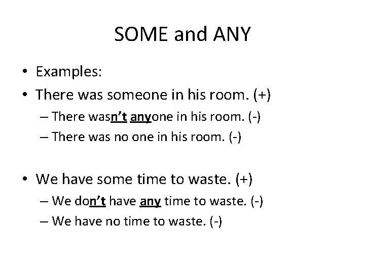 SOME and ANY • Examples: • There was someone in his room. (+) –
