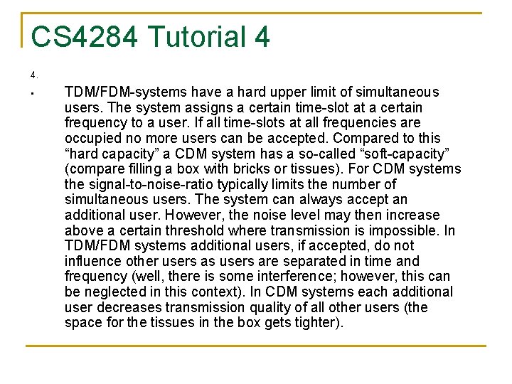 CS 4284 Tutorial 4 4. • TDM/FDM-systems have a hard upper limit of simultaneous CS 4284 Tutorial 4 4. • TDM/FDM-systems have a hard upper limit of simultaneous