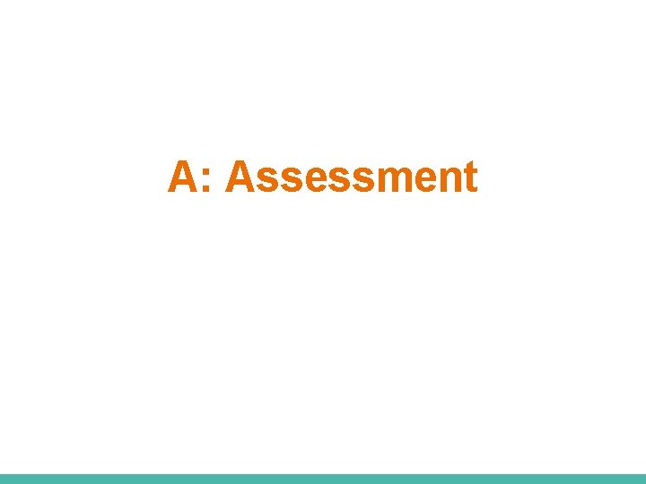 A: Assessment 