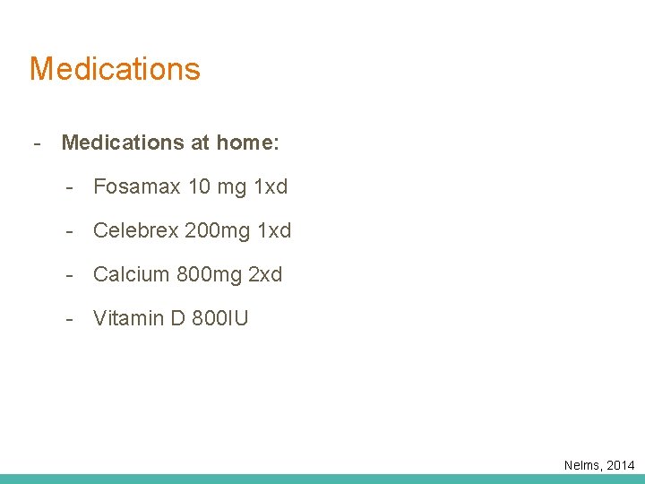 Medications - Medications at home: - Fosamax 10 mg 1 xd - Celebrex 200