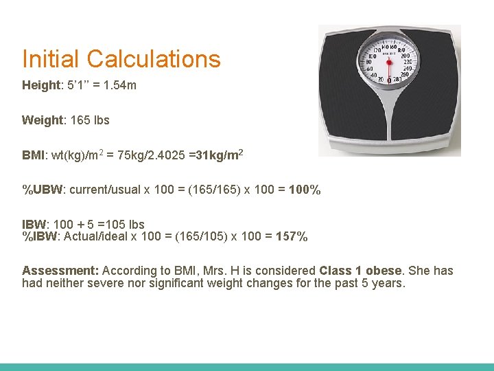 Initial Calculations Height: 5’ 1’’ = 1. 54 m Weight: 165 lbs BMI: wt(kg)/m