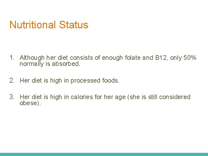 Nutritional Status 1. Although her diet consists of enough folate and B 12, only