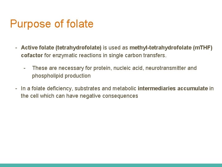 Purpose of folate - Active folate (tetrahydrofolate) is used as methyl-tetrahydrofolate (m. THF) cofactor