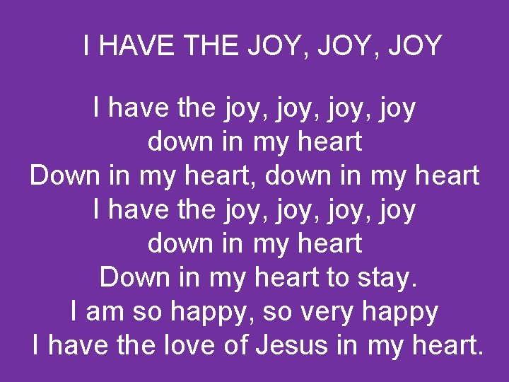 I HAVE THE JOY, JOY I have the joy, joy down in my heart