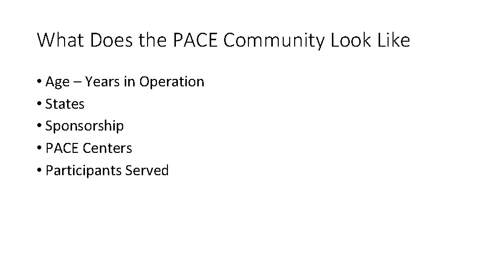 What Does the PACE Community Look Like • Age – Years in Operation •