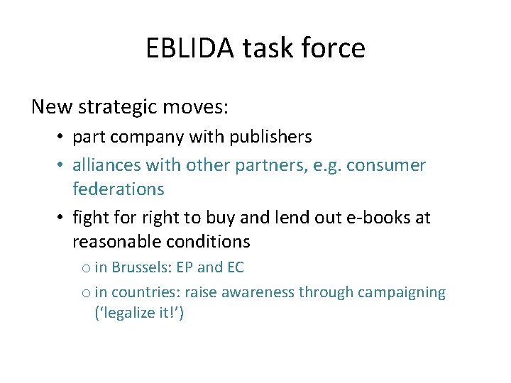 EBLIDA task force New strategic moves: • part company with publishers • alliances with