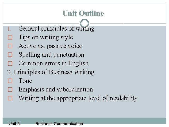 Unit Outline General principles of writing � Tips on writing style � Active vs.
