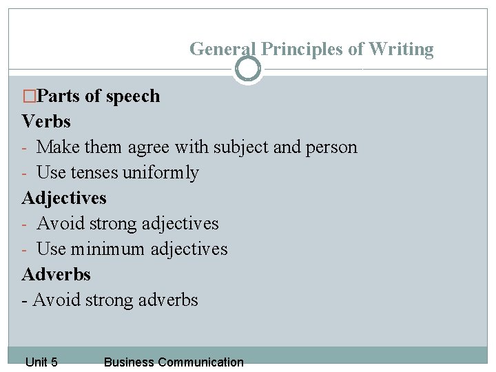 General Principles of Writing �Parts of speech Verbs - Make them agree with subject