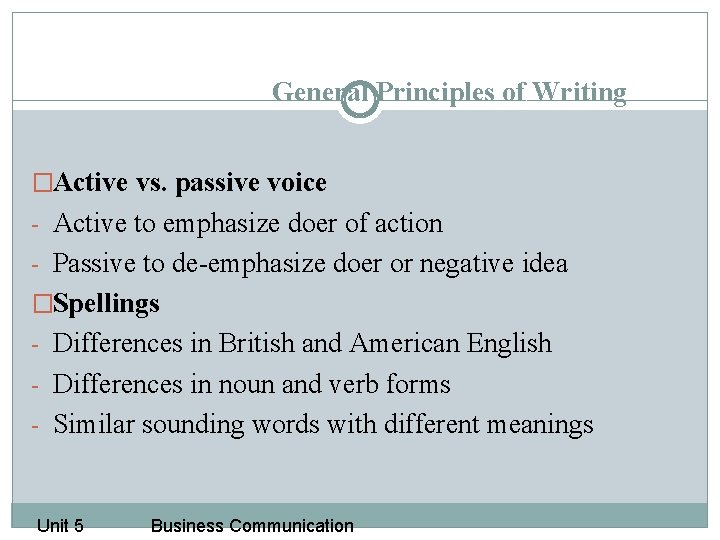 General Principles of Writing �Active vs. passive voice - Active to emphasize doer of