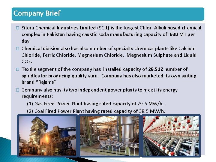 Company Brief � � Sitara Chemical Industries Limited (SCIL) is the largest Chlor- Alkali