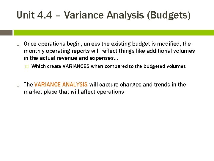 Unit 4. 4 – Variance Analysis (Budgets) Once operations begin, unless the existing budget