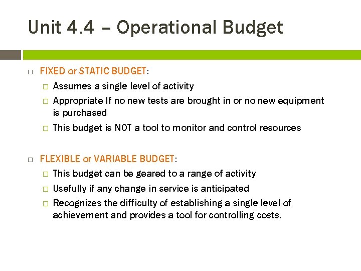 Unit 4. 4 – Operational Budget FIXED or STATIC BUDGET: � Assumes a single