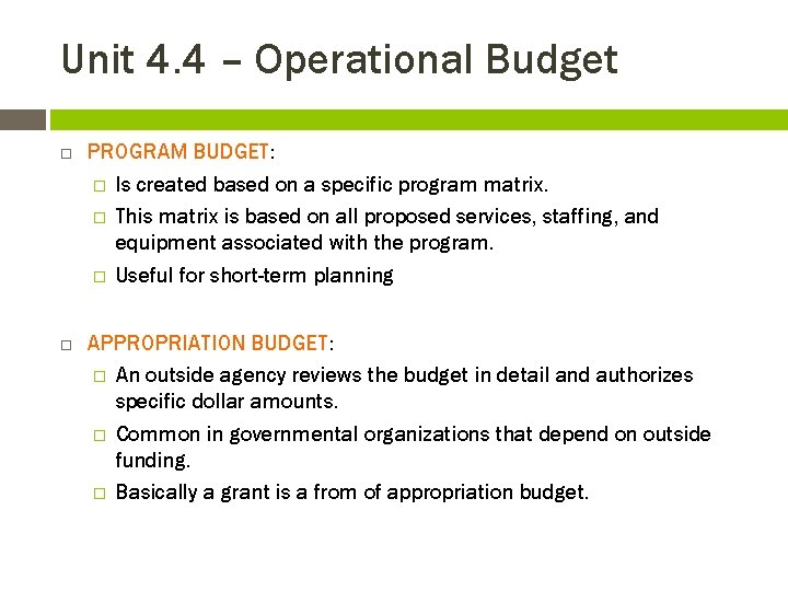 Unit 4. 4 – Operational Budget PROGRAM BUDGET: � Is created based on a