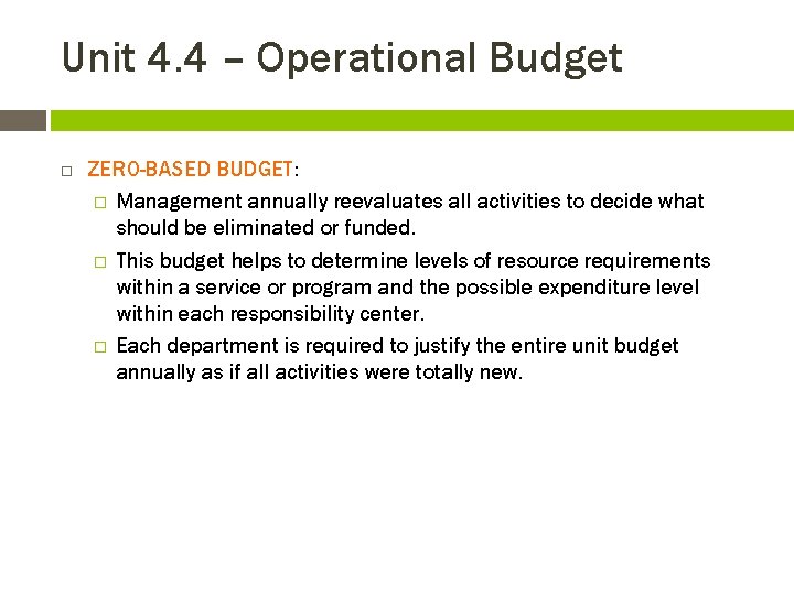 Unit 4. 4 – Operational Budget ZERO-BASED BUDGET: � Management annually reevaluates all activities