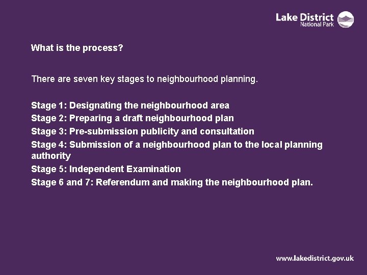 What is the process? There are seven key stages to neighbourhood planning. Stage 1: