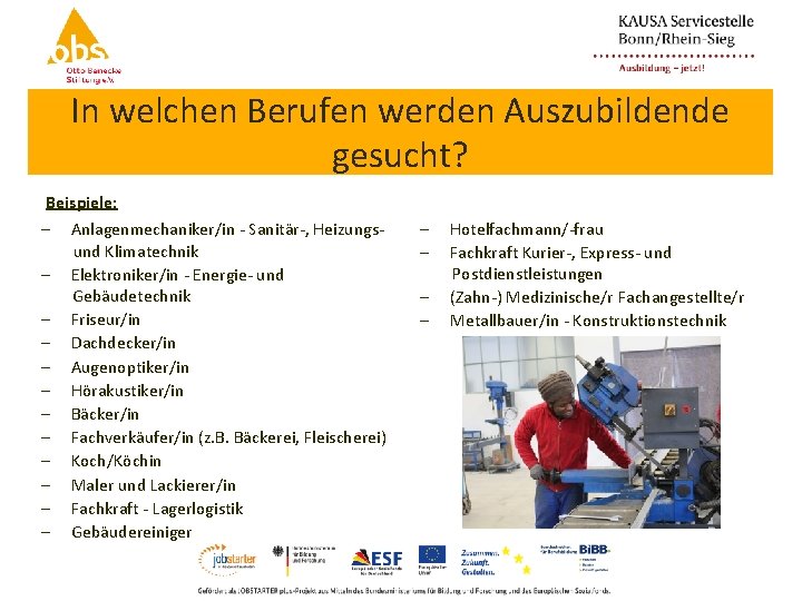 In welchen Berufen werden Auszubildende gesucht? Beispiele: - Anlagenmechaniker/in - Sanitär-, Heizungs- und Klimatechnik