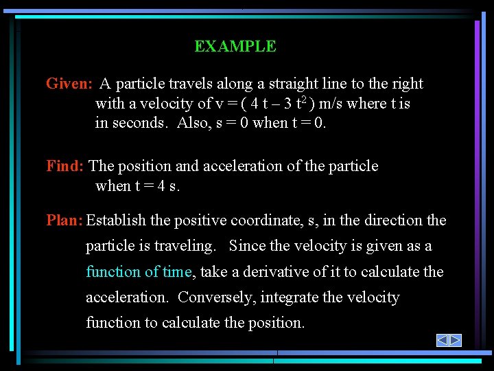 EXAMPLE Given: A particle travels along a straight line to the right with a