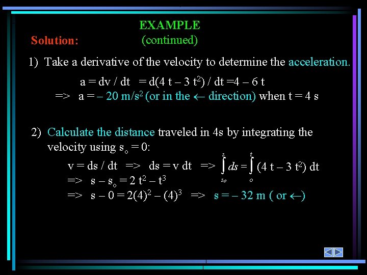 Solution: EXAMPLE (continued) 1) Take a derivative of the velocity to determine the acceleration.