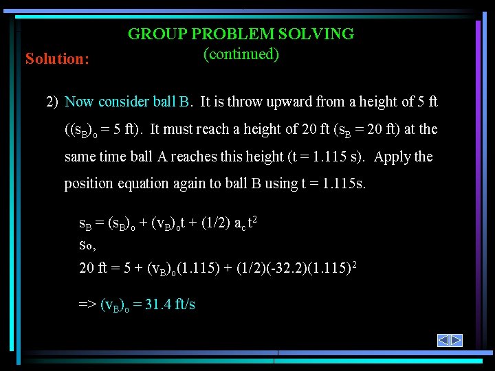 Solution: GROUP PROBLEM SOLVING (continued) 2) Now consider ball B. It is throw upward