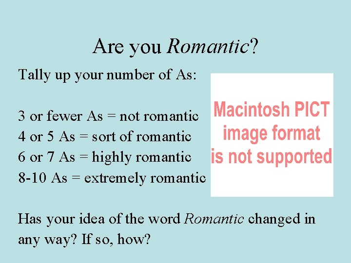 Are you Romantic? Tally up your number of As: 3 or fewer As =
