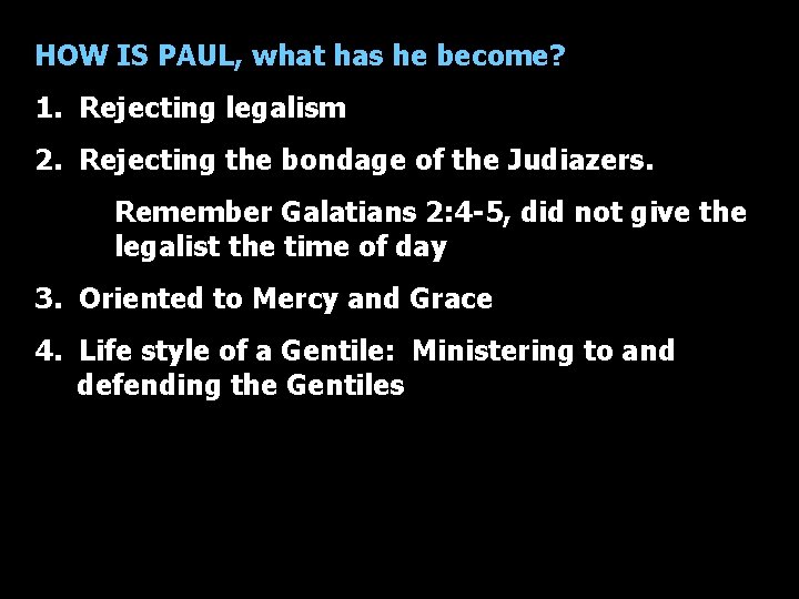 HOW IS PAUL, what has he become? 1. Rejecting legalism 2. Rejecting the bondage